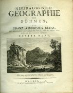 MINERALOGISCHE GEOGRAPHIE VON BÖHMEN. Erster Band: Mineralogische Beschreibung des Leutmeritzer Kreises in Böhmen. Zweyter Band: Mineralogische Beschreibung des Bunzlauer Kreises in Böhmen. - Reuss, Franz Ambrosius