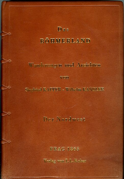 Das Böhmerland. Wanderungen und Ansichten. Der Nordwest. Mit 36 Stahlstichen.