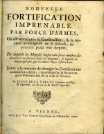 NOUVELLE FORTIFICATION IMPRENABLE PAR FORCE D´ARMES, Ou est representée  sa Construction, & la maniere avantageuse de sa defense, ne pouvant point étre surprise, Par laquelle Sa Majesté Imperiale peut mettre ses Frontieres en seureté contre ses Ennemis, et laquelle ne coutera pas plus que les autres Places a faire batir. Jointe a la maniere de changer les Fortifications ordinaires a cellecy, representée sur la fin par un petit Discours fait sur la ville de Vienne. - Vergne, Jacob de la