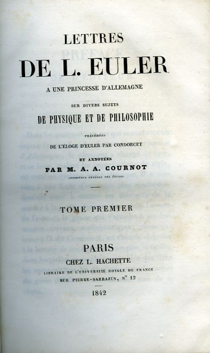 Lettres a une princesse d´Allemagne sur divers sujets de physique et de philosophie. Précédées de l´éloge d´Euler par Condorcet et annotées par M. A. A. Cournot.