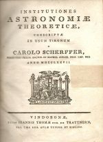 INSTITUTIONES ASTRONOMIAE THEORETICAE, CONSCRIPTA IN USUM TIRONUM. - Scherffer, Carolo (Karl)