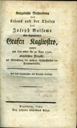 Kurzgefasste Beschreibung des Lebens und der Thaten des Joseph Balsamo oder sogenannten Grafen Kagliostro, gezogen aus dem wider ihn zu Rom 1790 angestellten Prozesse: zur Beleuchtung der wahren Beschaffenheit der Fraumaurersekte. Aus dem Italiänischen ins Deutsche übersetz. - (Cagliostro, Alessandro di)
