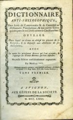 DICTIONNAIRE ANTI-PHILOSOPHIQUE, Pour servir de Commentaire & de Correctif au Dictionnaire Philosophique, & aux autres Livres qui ont paru de nos jours contre le Christianisme: ... AVEC La notice des principaux Auteurs qio l´on attaquée, & l´apologie des Grands Hommes qui l´ont défendue. Nouvelle Edition considérablement augmentée. Par Monsieur *** ... TOME PREMIER + SECOND.  - [Chaudon, Louis-Mayeul]