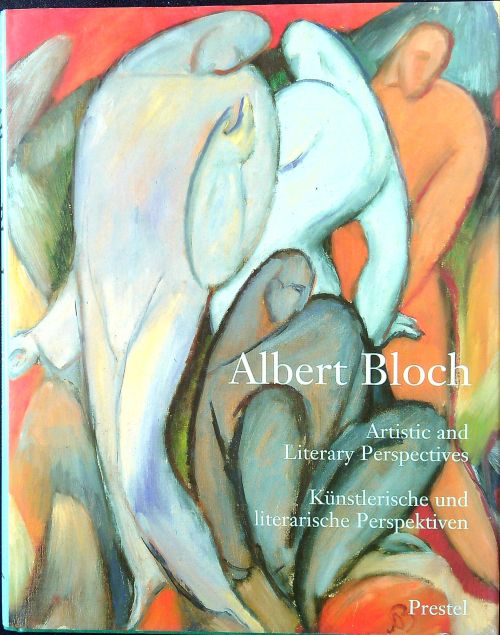 Albert Bloch: Artistic and Literary Perspectives [Künstlerische und literarische Perspektiven.]