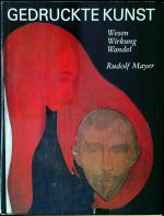 Gedruckte Kunst: Wesen, Wirkung, Wandel. - Mayer, Rudolf