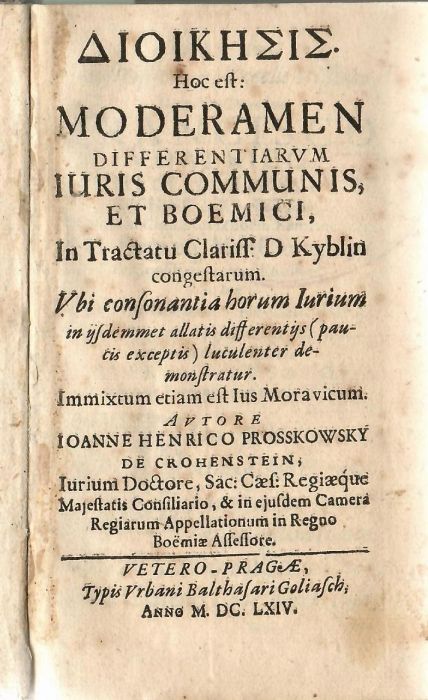 DIOIKISIS [alfabetou]. Hoc est: MODERAMEN DIFFERENTIARVM JURIS COMMUNIS, ET BOEMICI, In Tractatu Clariss. D. Kyblin congestarum. ... Immixtum etiam est Ius Moravicum. ...