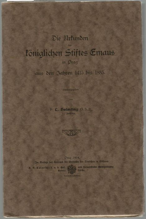 Die Urkunden des königlichen Stiftes Emaus in Prag aus den Jahren 1415 bis 1885.