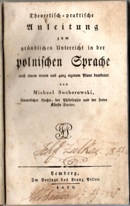 Theoretisch=praktische Anleitung zum gründlichen Unterricht in der polnischen Sprache nach einem neuen ganz eigenem Plane bearbeitet von ...