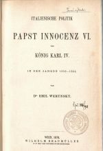 Italienische Politik Papst Innocenz VI. und König Karl IV. in den Jahren 1353 - 1354. - Werunsky, Joseph