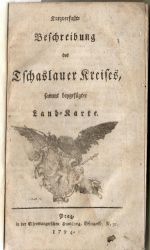 Kurzverfaßte Beschreibung des Tschaslauer [+ Chrudimer + Rakonitzer + Kauržimer] Kreises, sammt beygefügter Land-Karte. - 