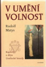 V umění volnost. Kapitoly z dějin Umělecké besedy.  - Matys, Rudolf