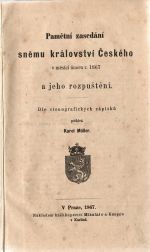 Pamětní zasedání sněmu království Českého v měsíci únoru r. 1867 a jeho rozpuštění. Dle stenografických zápisků podává Karel Müller. - Müller, Karel (dle stenografických zápisků)