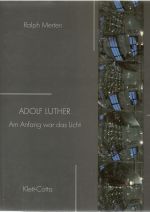 Adolf Luther. Am Anfang war das Licht.  - Merten, Ralph
