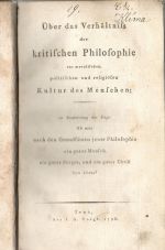 Über das Verhältniß der kritischen Philosophie zur moralischen, politischen und religiösen Kultur der Menschen; zur Beantwortung der Frage: Ob man nach dem Grundsätzen jener Philosophie ein guter Mensch, ein guter Bürger, und ein guter Christ seyn könne? - [Krug, Wilhelm Traugott]