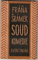 Soud. Komedie. - Šrámek, Fráňa