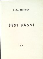 Šest básní. Výbor z poezie Olgy Čechové. - Čechová, Olga