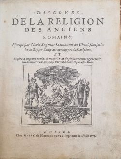 DISCOVRS DE LA RELIGION DES ANCIENS ROMAINS, Escript par Noble Seigneur Guillaume du Choul, Conseiller du Roy, et Bailly des montaignes du Daulphiné, ET Illustré d´un grand nombre de medailles, et de plusieurs belles figures retirées des marbres antiques, qui se trouvent á Rome, et par nostre Gaule.