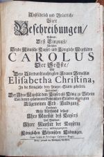 Außführlich und Gründliche Vier Beschreibungen, Erstens: Deß Einzugs, Welchen beyde Römische Kayser = und Königliche Majestaten CAROLUS Der Sechste, Mit Dero Allerdurchlauchtigsten Frauen Gemahlin Elisabetha Christina, In die Königliche drey Prager=Stätte gehalten. Andrtens: Der Ihro Majestät dem Kayser als König zu Böheim Von denen gesammten Böhmischen Ständen abgelegten Allgemeinen Erb = Huldigung. Drittens: Mehr Allerhöchst besagt Ihro Majestät deß Kaysers Und Viertens: Ihrer Majestät der Kayserin Anno 1723. vorbeygegangenen Königlichen Böhmischen Crönungen. - [Martin von Martinsbeg, Gottfried Joseph]