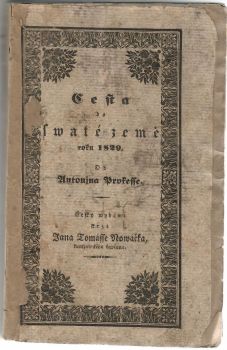 Cesta do swaté země roku 1829. Od Antonjna Prokesse, ryttjře z Wýchodu a c. k. podplokownjka. Česky wydána skrze Jana Tomáše Nowáčka, kumžateckého kaplana. 