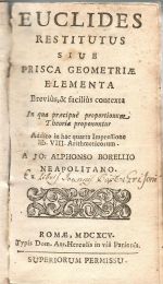 EUCLIDES RESTITUTUS SIUE PRISCA GEOMETRIAE ELEMENTA Brevius, & facilius contexta In qua praecipue proportionum. Theoriae proponuntur Addito in hac quarta Impressione lib. VIII. Arithmeticorum. A JO: ALPHONSO BORELLIO NEAPOLITANO. - Borelli, Giovanni Alphonso
