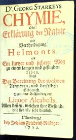 Chymie, Oder: Erklärung der Natur und Vertheidigung Helmonts als Ein kurtzer und sicherer Weg zu einem langen und gefunden Leben Nebst Der Bereitung der wahren Artzneyen, und derselben Gebrauch. Samt einer Beschreibung Liquer Alcahests. Allen denen, welchen ihre Gesundheit lieb ist, sehr dienlich. - Starkey, Georg