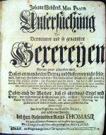 Untersuchung Der Vermieten und so genannten Hexereÿen Worinn zwar zugegeben wird, Daß es an mancherley Betrug und Aeffereyen nicht fehle, auch, daß viele Persohnen von ihrer Melancholischen Phantasie offt gewaltig hinters Licht geführet werden: Im Gegentheil aber die Fabel, daß der Teuffel leibhafftig einen Pact mit den Hexen mache; oder, daß er an den Hexen sauge, und sich fleischlich mit ihnen vermische; oder, daß die Zauberinnen sich in Katzen und Hunde verwandelt, Wetter machen, u.d.g. k#onnen, durchaus geleuguet und umgestossen wird. Dabey auch die Warheit, daß es allerdings Engel und Geister, wie nicht weniger Erscheinungen gebe, eröffnet; hiernechst von der Natur der Stern= und Astral-Geister, und der unleugbaren Würckung der Zaubereyen und Liebes=Träncken, nebst andern geheimen Sachen gehandelt wird. Aus dem Englischen ins Teutsche übersetzt, und nebst einer Vorrede des Hrn. Geheimbden Raths THOMASII, wie auch vollständigen Summarien und Registern herausgegeben. - Webster, Johann