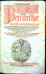 Trostspiegel in Glück und Unglück, Francisci Petrarcha. Deß Weitberhümten Hochgelehrten fürtrefflichen Poeten unnd Oratorn Trostbücher, Von Rath, That, und Artzney in Glück und Unglück, Nemblich, wie sich ein jeder verständiger Mensch halten soll, In seiner Wolfahrtnicht uberheben, Deßgleichen in Unglück, Widerwertigkeit, Angst und Roth zu trösten wissen. Allen ehrliebenden Regiments Personen, Haußvättern, unnd jedermenniglichen, weß Standts sie seyn mögen, zu Nuß und Trost auß dem Lateinischen mit fleiß verteutsche, und mit vielen sch#onen k#unstlichen Figuren gezieret, und in Truck von newem verfertiger. Cum Gratia & Priuilegio Imperiali. - Petrarca, Francesco