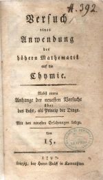 Versuch einer Anwendung der höheren Mathematik auf die Chymie. Nebst einem Anhange der neuesten Versuche über das Licht, als Princip der Dinge. Mit den neuesten Erfahrungen belegt. Von 15. (= Carl von Eckartshausen) - [Eckartshausen, Carl von]