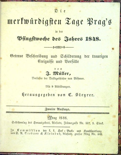 Die merkwürdigsten Tage Prags in der Pfingstwoche des Jahres 1848. Getreue Beschreibung und Schilderung der traurigen Ereignisse und Vorfälle ..