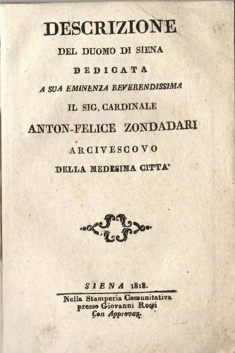 Descrizione del duomo di Siena dedicata a sua emunenza reverendissima il sig. cardinale Anton-Felice Zondadari arcivescovo della medesia citta.