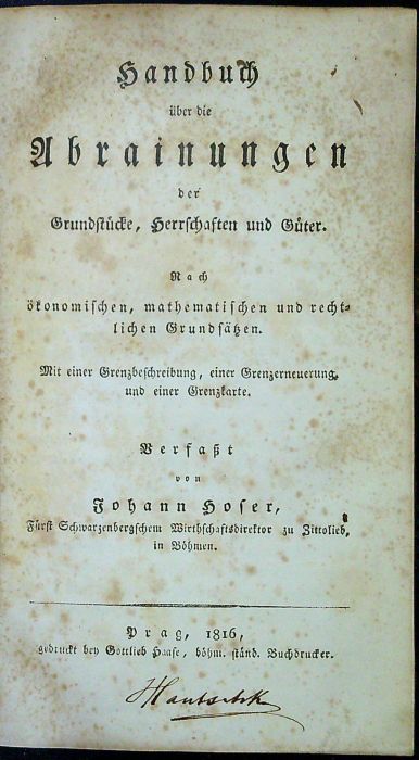 Handbuch über die Abrainungen der Grundstücke, Herrschaften und Güter. Nach ökonomischen, mathematischen und rechtlichen Grundsätzen. Mit einer Grenzbeschreibung, einer Grenzerneuerung und einer Grenzkarte.