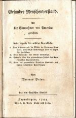 Gesunder Menschenverstand. An die Einwohner von America gerichtet. Ueber folgende sehr wichtige Gegenstände: I. Vom Ursprunge und der Absicht der Regierung überhaupt, nebst kurzen Anmerkungen über die Englische Verfassung. II. Ueber Monarchie und endliche Thronfolge. III. Gedanken über den gegenwärtigen Zustand der Americanischen Angelegenheite. IV. Ueber das gegenwärtige Vermögen Americas, mit einigen vermischten Anmerkungen. - Paine, Thomas