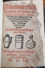 Jlluminierbuch Künstlich alle Farben zumachen vnd bereiten/ Allenn Brieffmalern/ sampt anderenn solcher Künstenliebhabern nützlich vnd gut zuwissen/ Vorhin im truck nie auß gangen.  - Boltz von Rufach, Valentin