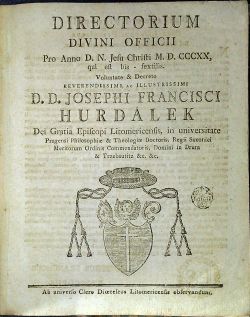DIRECTORIUM DIVINI OFFICII Pro Anno D. N. Jesu Christib M.D. CCCXX, qui est bis - sextilis. Voluntate & Decreto reverendissimi, ac illustrissimi D. D. JOSEPHI FRANCISCI HURDALEK Dei Gratia Episcopi Litomericensis, in universitate Pragensi Philosophiae & Theologiae Doctoris, Regii Saxonici Meritorum Ordinis Commendatoris, Domini in Drum & Trzebautity &c, &c.