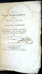Der kleine Taschenspieler oder Anweisung zu gesellschaftlichen Unterhaltungen in den neuesten Kartenkünsten, dem Becher= und Würfelspiel, nebst den besten physikalischen und nathematischen Kunststücken. - Gallien F.