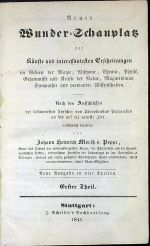 Neuer Wunder=Schauplatz der Künste und interessanten Erscheinungen im Gebiete der Magie, Alchymie, Chemie, Physik, Geheimnisse und Kräfte der Natur, Magnetismus, Sympathie und verwandte Wissenschften. Nach den Aufchlëssen der bekanntesten Forscher von Theophrastus Paracelcus an bis auf die neueste Zeit. Erster + Zweiter Theil (von 4). - Poppe, Johann Heinrich Moritz von