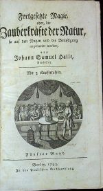 Fortgesetzte Magie, oder die Zauberkräfte der Natur, so auf den Nutzten und die Belustigung angewande worden, von ... 5. Band (von 12) - Halle, Johann Samuel