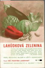 Lahůdková zelenina. Artyčoky, celer řapíkový, cvikla (mangold), čekanka salátová, černý kořen, čistec hlíznatý, fenykl sladký, kardy, katrán přímořský, lilek jedlý, meloun cukrový a vodní, paprika, řeřešnice potoční, šalotka, špenát novozélandský, štěrbák zahradní, zelí pekingské. Popis, pěstování, sklizeň a užití v domácnosti. - Landovský, František Inž.