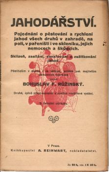 Jahodářství. Pojednání o pěstování a rychlení jahod všech druhů v zahradě, na poli, v pařeništi i ve skleníku, jejich nemocech a škůdcích. Sklizeň, zasílání, zavařování a zužitkování jahod.