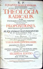 R. P. D. JOANNIS MARIAE SBOGAR SALCANENSIS EX CLER. REGUL. CONGREGAT. S. PAULI, THEOLOGIA RADICALIS, In qua FUNDAMENTALITER VERITAS PROPUGNATUR CONTRA OMNES PROPOSITIONES, olim ab aliquibus Auctoribus ternere doctas, AB ALEXANDRO VII. INNOCENTIO XI. & ALEXANDRO VIII. PROSCRIPTAS, AC Ordine Alphabetico, In centum sexaginta duobus Tractatibus, selectissimis casibus adornatis, serio examinatas, & discussas; UNIVERSIS THEOLOGIS, CONFESSARIIS, AC JURISPERITIS SCITU APPRIME NECESSARIIS: Nec Non OMNIUM RERUM, AC VERBORUM UBERRIMUS VISITUR INDEX, ALTER TRACTATUUM, TERTIUS PROPOSITIONUM SECUNDA EDITIO Priori longe emendatior. Anno M DCC VIII. - Sbogar, Ioannes Maria