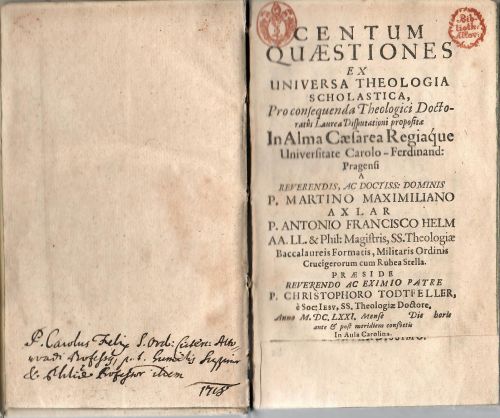 CENTUM QUAESTIONES EX UNIVERSA THEOLOGIA SCHOLASTICA, Pro consequenda Theologici Doctoratus Laurea Disputationi propositae In Alma Caesarea Regiaque Universitate Carolo-Ferdinand: Pragensi A REVERENDIS, AC DOCTISS: DOMINIS P. MARTINO MAXIMILIANO AXLAR P. aNTONIO FRANCISCO HELM  AA. LL. & Phil: Magistris, SS. Theologiae Baccalaureis Formatis, Militaris Ordinis Crucigerorum cum Rubea Stella. PRAESIDE REVERENDO AC EXIMIO PATRE P. CHRISTOPHORO TODTFELLER, é Soc: Iesu, SS. Theologiae Doctore.