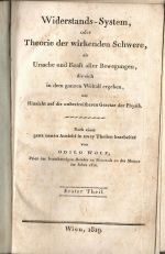 Widerstands-System, oder Theorie der wirkenden Schwere, als Ursache und Kraft aller Bewegungen, die sich in dem ganzen Weltall ergeben, mit Hinsicht auf die unbestreitbaren Gesetze der Physik. Nach einer ganz neuen Ansicht in zwey Theilen bearbeitet von .... Erster und Zweiter Theil. - Wolf, Odilo