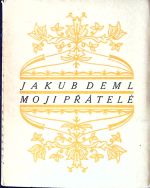 Moji přátelé. - Deml, Jakub