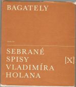 Bagately, Sebrané spisy Vladimíra Holana X. - Holan, Vladimír