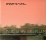 Ludwig Mies van der Rohe. Die Berliner Jahre 1907-1938. - Riley, Terence