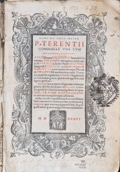 HABES HIC AMICE LECTOR, P. TERENTII COMOEDIAS VNA CVM INTERPRETATIONIBUS AELII Donatii: GVIDONIS Iuuenalis Caenomani; IO. Calphurnii uiri apprime docti: nec no[m] & SERVII: ac Iodoci Badii ASCENSII. Insuper & SCHOLIA ex Donati: Asperi:& CORNVTI commentariis decerpta. Nec no[m] & PHLIPPI Melanc[h]tonis in eiusde Terentii comoedias argumenta. Adiunctis at que emendatis dictionibus graecis: quae deer[m]at, appolisitis etia[m] figuris aptissimis. Indicata sunt praeterea diligentius carminum genera: & in his incidentes difficuitates. Correcta quaeda[m] & Co[n]sulu[m] nomina: id q[ue] studio & opera DES. ERASMI ROTERODAMI ex ueterum exemplatiorum collatione. Ad haec accessit copiosissimus & accuratissimus Index tam uocu[m] a comentatoribus declarataru[m]: q[ue] annotatu digna uisa sunt. At q[ue] ea guide omnia q[ue] unq[ue] prodierint eme[n]datiora.