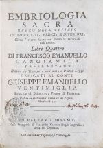 EMBRIOLOGIA SACRA OVERO DELL´ UFFIZIO DE´SACERDOTI, MEDICI, E SUPERIORI, Circa l´eterna de´Bambini racchiusi nell´utero. Libri Quattro.  - Cangiamila, Fracesco Emanuele