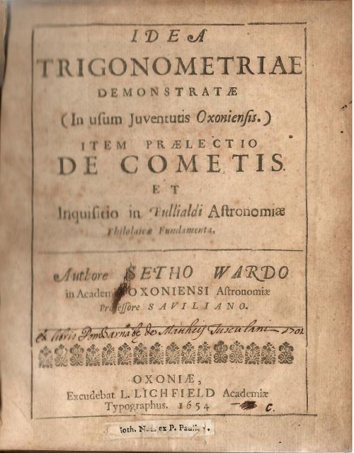 IDEA TRIGONOMETRIAE DEMONSTRATAE (In usum Juventutis Oxoniensis.) ITEM PRAELECTIO DE COMETIS ET Inquisitio in Bullialdi Astronomiae Philolaicae Fundamenta.