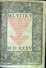 M. L. VITRUvio Pollione Architettura dal vero esmplare latino nella volgar lingua tradotto: e con le figure a suoi luoghi con mírado ordine insignito.  Anchora con la tauola alfabetica: nellaquale facil mente si potra trouare la moltitudine de vocaboli a suoi luogbi co[n] gran diligenza esposti: e dichiarati: mai piu da alcuno altro fin al presente stampato a grande utilita di ciascuno studioso. - Vitruvius