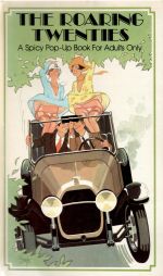 The Roaring Twenties. A spicy Pop-Up Book For Adults Only.  - Seymour, Peter